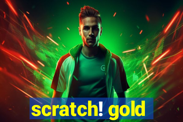 scratch! gold